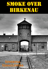 Smoke Over Birkenau [Illustrated Edition] - Seweryna Szmaglewska Cover Art