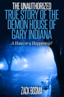 Zack Bosma - The Unauthorized True Story of the Demon House of Gary Indiana: A Hoax or a Happening? artwork