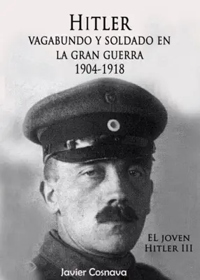 El Joven Hitler 3 (Hitler vagabundo y soldado en la Gran Guerra) by Javier Cosnava book