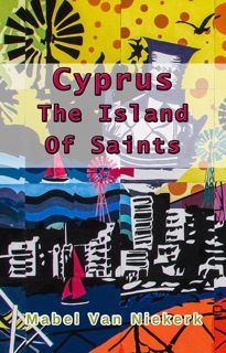Cyprus: The Island Of Saints by Mabel van Niekerk