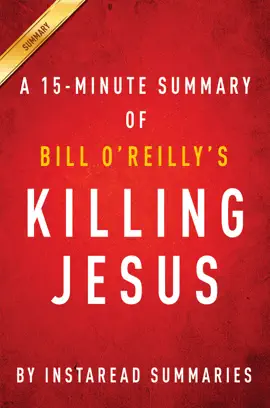 Killing Jesus: A History by Bill O'Reilly and Martin Dugard - A 30-Minute Chapter-by-Chapter Summary