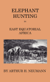 Elephant-Hunting In East Equatorial Africa - Arthur H. Neumann