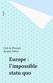 Europe : l'impossible statu quo - Jacques Delors & Club de Florence
