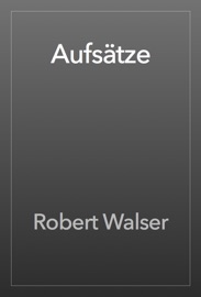 Aufsätze - Robert Walser