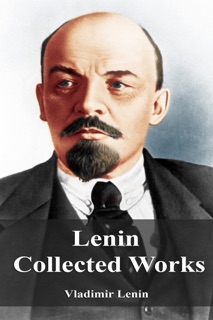 Lenin Collected Works by Vladimir Lenin