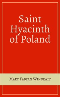 Saint Hyacinth of Poland by Mary Fabyan Windeatt