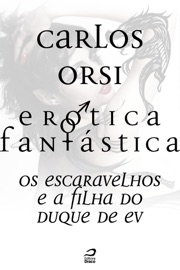 Erótica Fantástica - Os escaravelhos e a filha do duque de Ev - Carlos Orsi