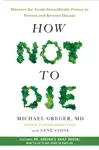 How Not to Die by Michael Greger, M.D., FACLM & Gene Stone Book Summary, Reviews and Downlod