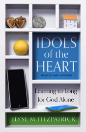 Idols of the Heart - Elyse Fitzpatrick