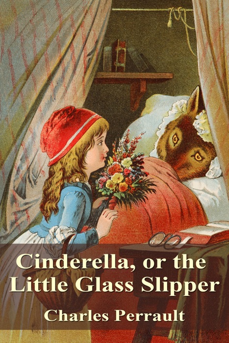 Cinderella, or the Little Glass Slipper