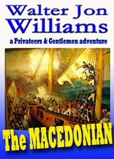The Macedonian (Privateers & Gentlemen Series) by Walter Jon Williams