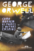 Como morrem os pobres e outros ensaios - George Orwell