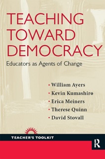 Teaching Toward Democracy by William Ayers, Kevin Kumashiro, Erica Meiners, Therese Quinn & David Stovall