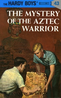 Hardy Boys 43: The Mystery of the Aztec Warrior by Franklin W. Dixon