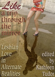 Like a Trip Through the Mirror: Lesbian Love in Alternate Realities - Kathleen Tudor