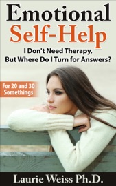 Emotional Self-Help: I Don't Need Therapy, ...But Where Do I Turn for Answers? - Laurie Weiss