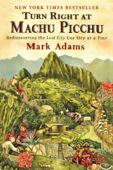 Turn Right at Machu Picchu - Mark Adams