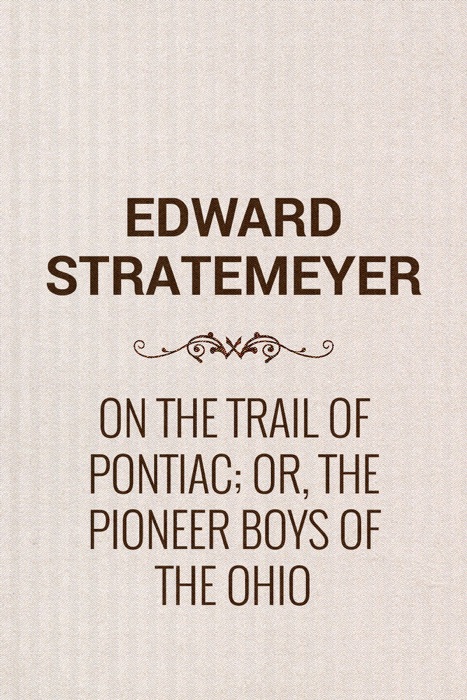 On the Trail of Pontiac; Or, The Pioneer Boys of the Ohio