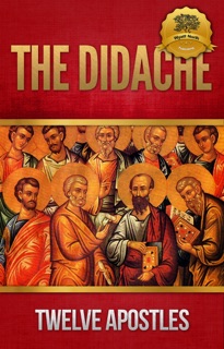 The Didache by The Twelve Apostles
