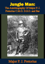 Jungle Man: The Autobiography Of Major P. J. Pretorius C.M.G. D.S.O. and Bar - Major P. J. Pretorius Cover Art