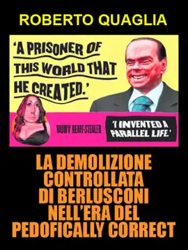 Read: La demolizione controllata di Berlusconi nell’era del Book pedofically correct