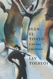 Iván el tonto - y otros cuentos - León Tolstói