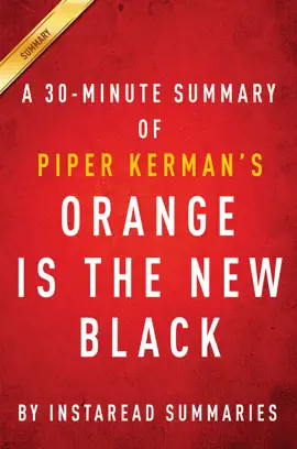 Orange Is the New Black by Piper Kerman - A 30-minute Instaread Summary