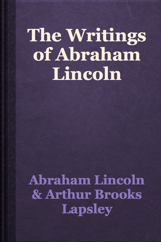 The Writings of Abraham Lincoln
