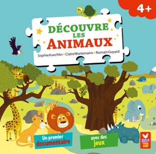 Découvre les animaux by Sophie Koechlin, Claire Wortemann & Romain Guyard