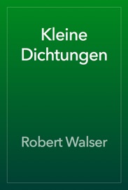 Kleine Dichtungen - Robert Walser