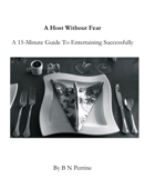 A Host Without Fear: A 15-Minute Guide To Entertaining Successfully - B N Perrine
