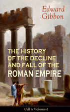 THE HISTORY OF THE DECLINE AND FALL OF THE ROMAN EMPIRE (All 6 Volumes) - Edward Gibbon Cover Art