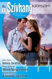 Szívhang különszám 23. kötet (Isten hozta, doktor úr!; Mentőangyalom; Állandó ügyelet) - Lilian Darcy, Alison Roberts & Abigail Gordon by  Lilian Darcy, Alison Roberts & Abigail Gordon PDF Download