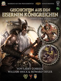 Geschichten aus den Eisernen Königreichen, Staffel 1 Episode 2 - William Shick, Larry Correia & Howard Tayler