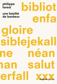 Une fatalité de bonheur - Philippe Forest