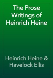 The Prose Writings of Heinrich Heine - Heinrich Heine & Havelock Ellis