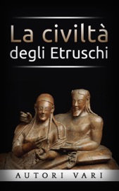 La civiltà degli Etruschi - AA. VV.