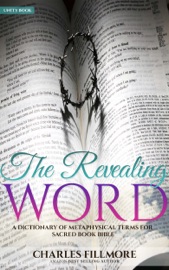 The Revealing Word: A Dictionary of Metaphysical Terms for Sacred Book Bible - Charles Fillmore