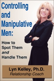 Controlling and Manipulative Men: How to Spot Them and Handle Them - Lyn Kelley