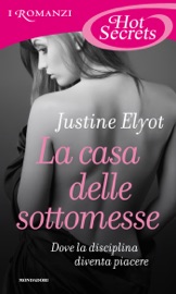 La casa delle sottomesse (Romanzi Hot Secrets) - Justine Elyot