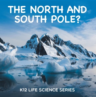 The North and South Pole? : K12 Life Science Series by Baby Professor