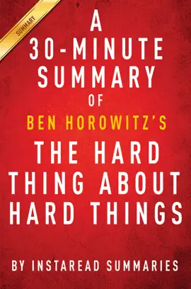 The Hard Thing About Hard Things by Ben Horowitz - A 30-minute Summary & Analysis