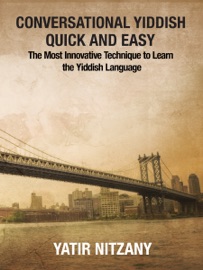 Conversational Yiddish Quick and Easy: The Most Innovative Technique to Learn the Yiddish Language - Yatir Nitzany