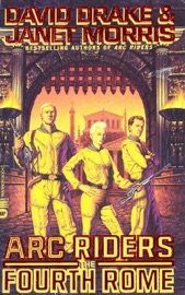 Arc Riders: The Fourth Rome - David Drake & Janet Morris