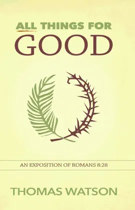 Read: All Things for Good: An Exposition of Book Romans 8:28