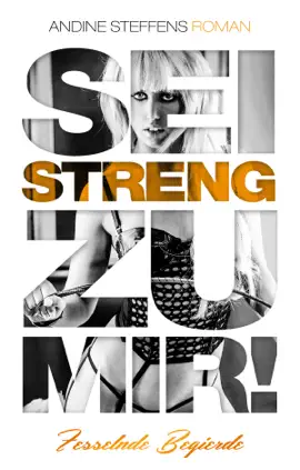 Sei streng zu mir! - Band 2: Fesselnde Begierde