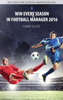 Win Every Season in Football Manager 2016 - Norbert Jedrychowski & GRY-Online S.A.