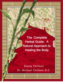 The Complete Herbal Guide: A Natural Approach to Healing the Body Naturally Stacey Chillemi