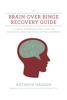 The Brain over Binge Recovery Guide - Kathryn Hansen & Amy Johnson, Ph.D.