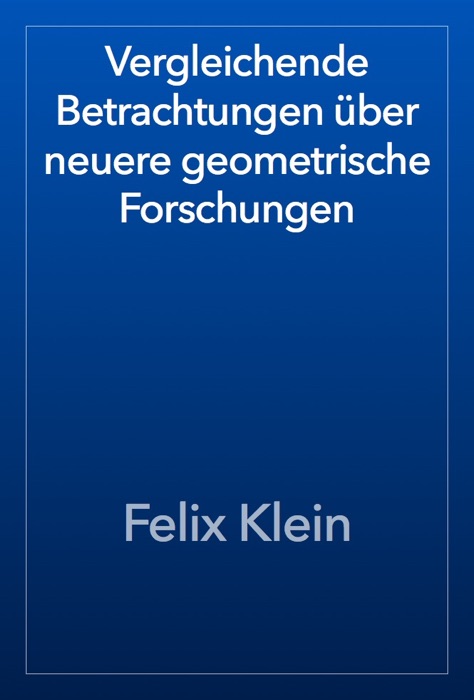 Vergleichende Betrachtungen über neuere geometrische Forschungen